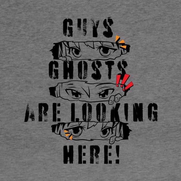 Guys Ghosts Are Looking Here! - Manga Funny Slogan by 3dozecreations